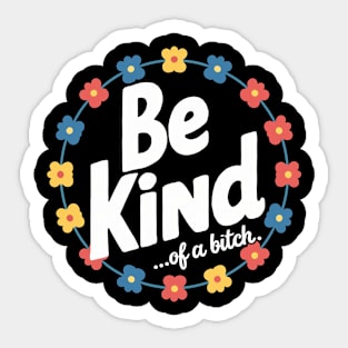 Be Kind Of A Bitch Funny Quote Gift Sticker